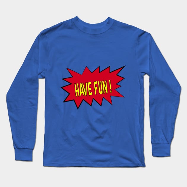 Have fun Long Sleeve T-Shirt by Vitoria_Albuquerque